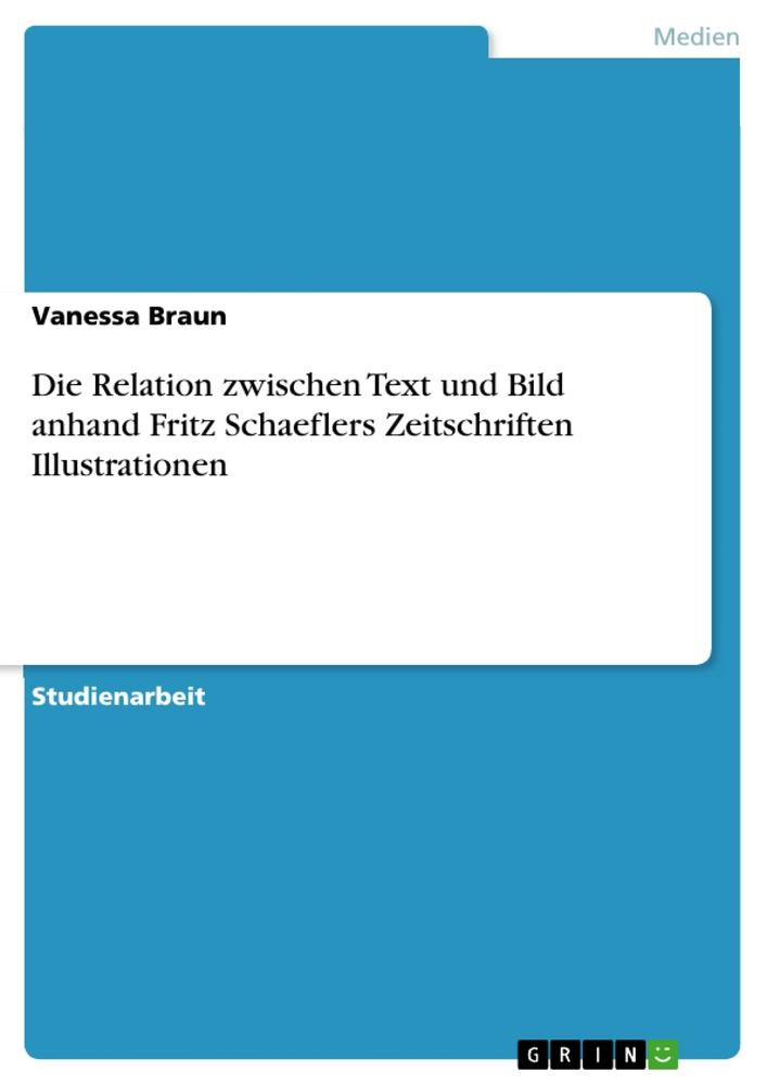 Vorderes Coverbild Die Relation zwischen Text und Bild anhand Fritz Schaeflers Zeitschriften Illustrationen