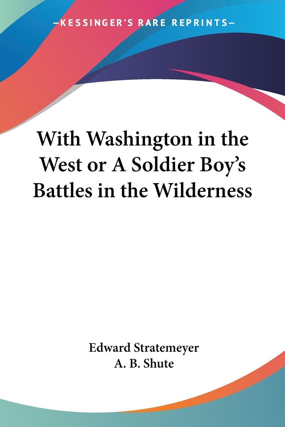 Vorderes Coverbild With Washington in the West or A Soldier Boy's Battles in the Wilderness