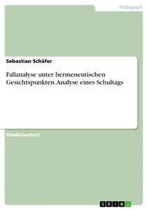 Vorderes Coverbild Fallanalyse unter hermeneutischen Gesichtspunkten. Analyse eines Schultags