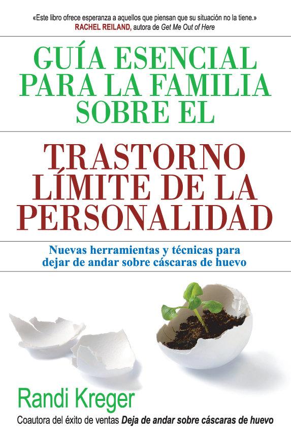 Vorderes Coverbild Guía esencial para la familia sobre el trastorno límite de la personalidad : nuevas herramientas y técnicas para dejar de andar sobre cáscaras de huevo
