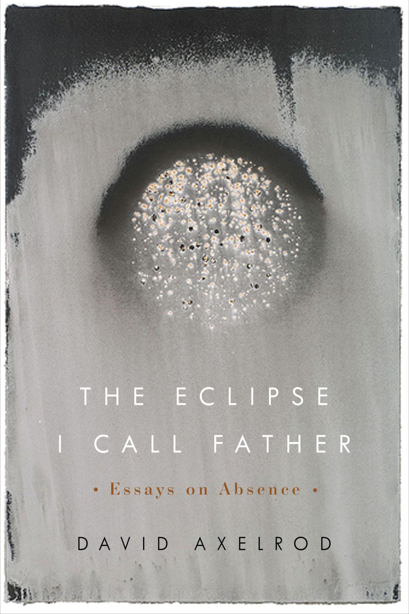 Vorderes Coverbild The Eclipse I Call Father: Essays on Absence
