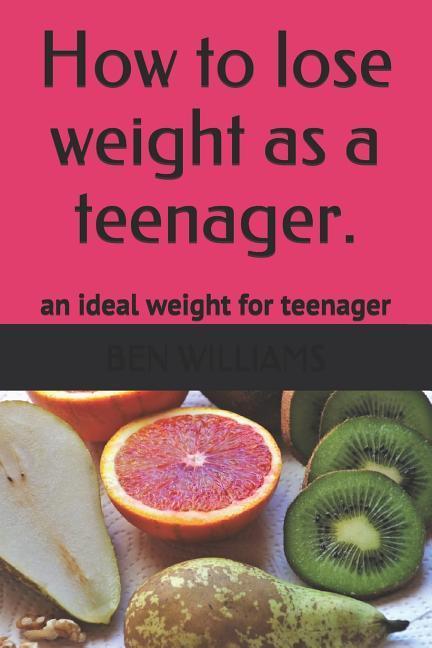 Vorderes Coverbild How to Lose Weight as a Teenager: The Secrets to Maintain an Ideal Weight as a Teenager
