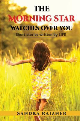Vorderes Coverbild The Morning Star Watches Over You: Short Stories Written by Life