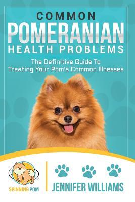 Vorderes Coverbild Common Pomeranian Health Problems: The Definitive Guide to Treating Your Pom's Common Illnesses