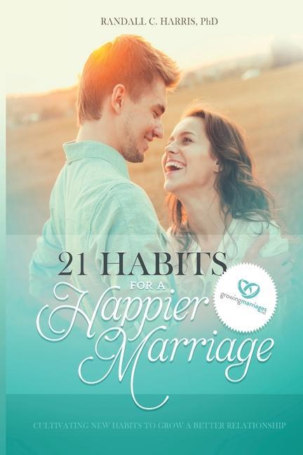 Vorderes Coverbild 21 Habits for a Happier Marriage: Cultivating New Habits to Grow a Better Relationship