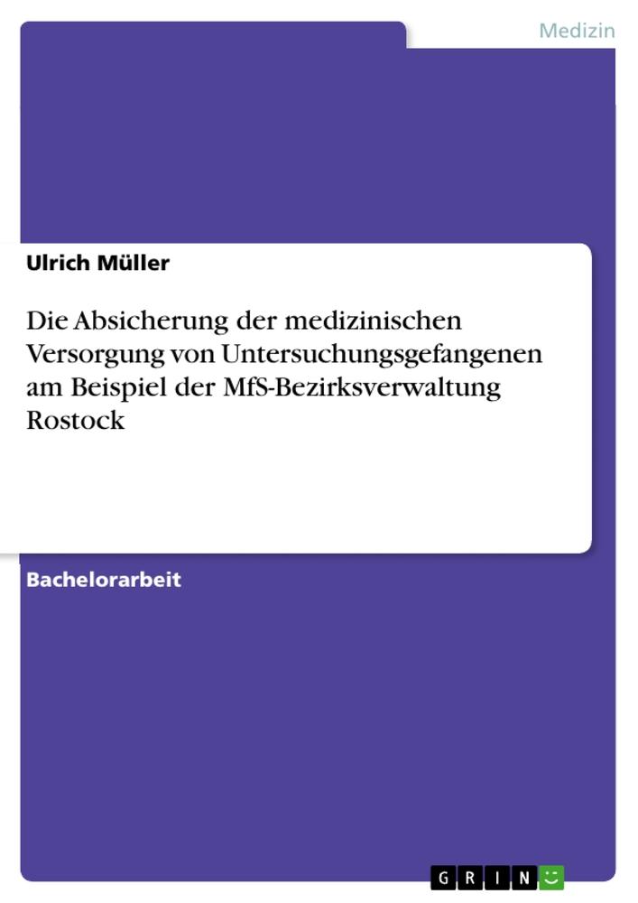Vorderes Coverbild Die Absicherung der medizinischen Versorgung von Untersuchungsgefangenen am Beispiel der MfS-Bezirksverwaltung Rostock
