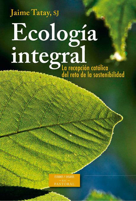 Vorderes Coverbild Ecología integral : la recepción católica del reto de la sostenibilidad : 1891 (RN)-2015 (LS)