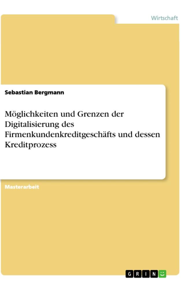Vorderes Coverbild Möglichkeiten und Grenzen der Digitalisierung des Firmenkundenkreditgeschäfts und dessen Kreditprozess