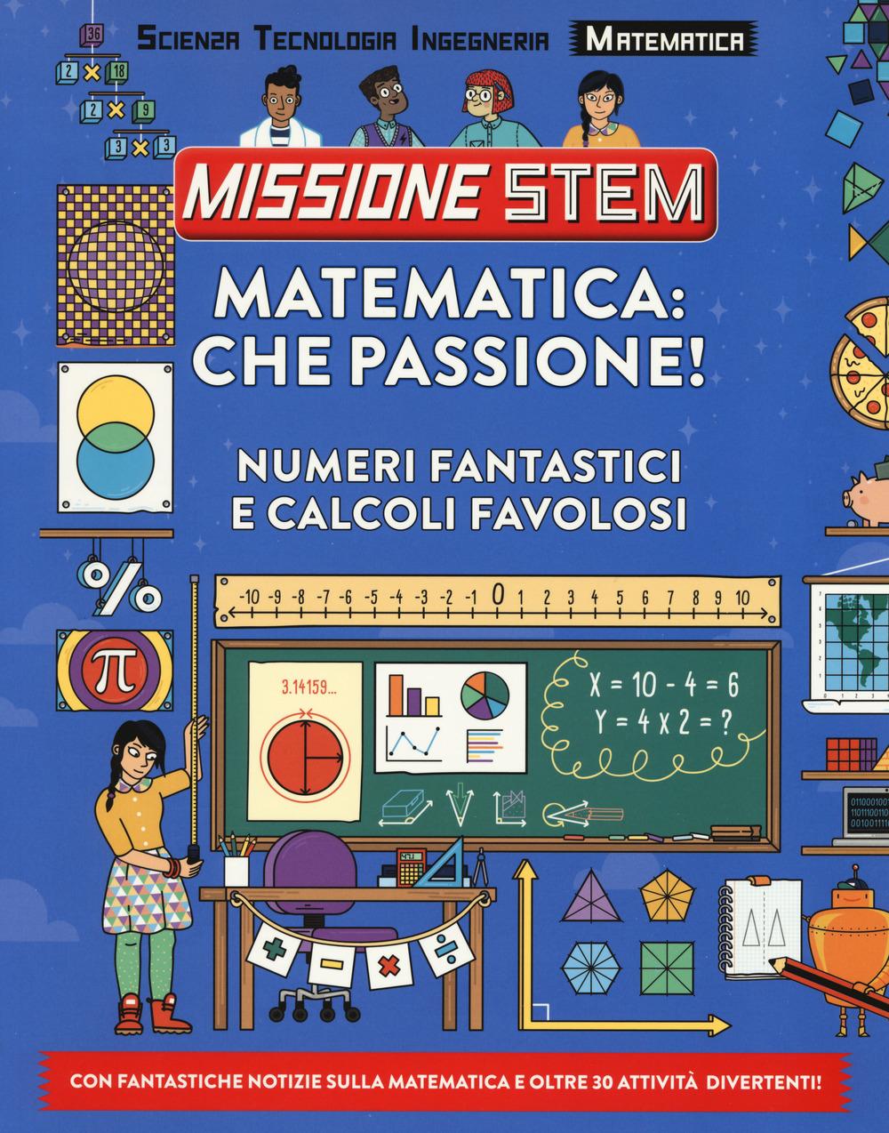 Vorderes Coverbild Matematica: che passione! Numeri fantastici e calcoli favolosi. Missione Stem