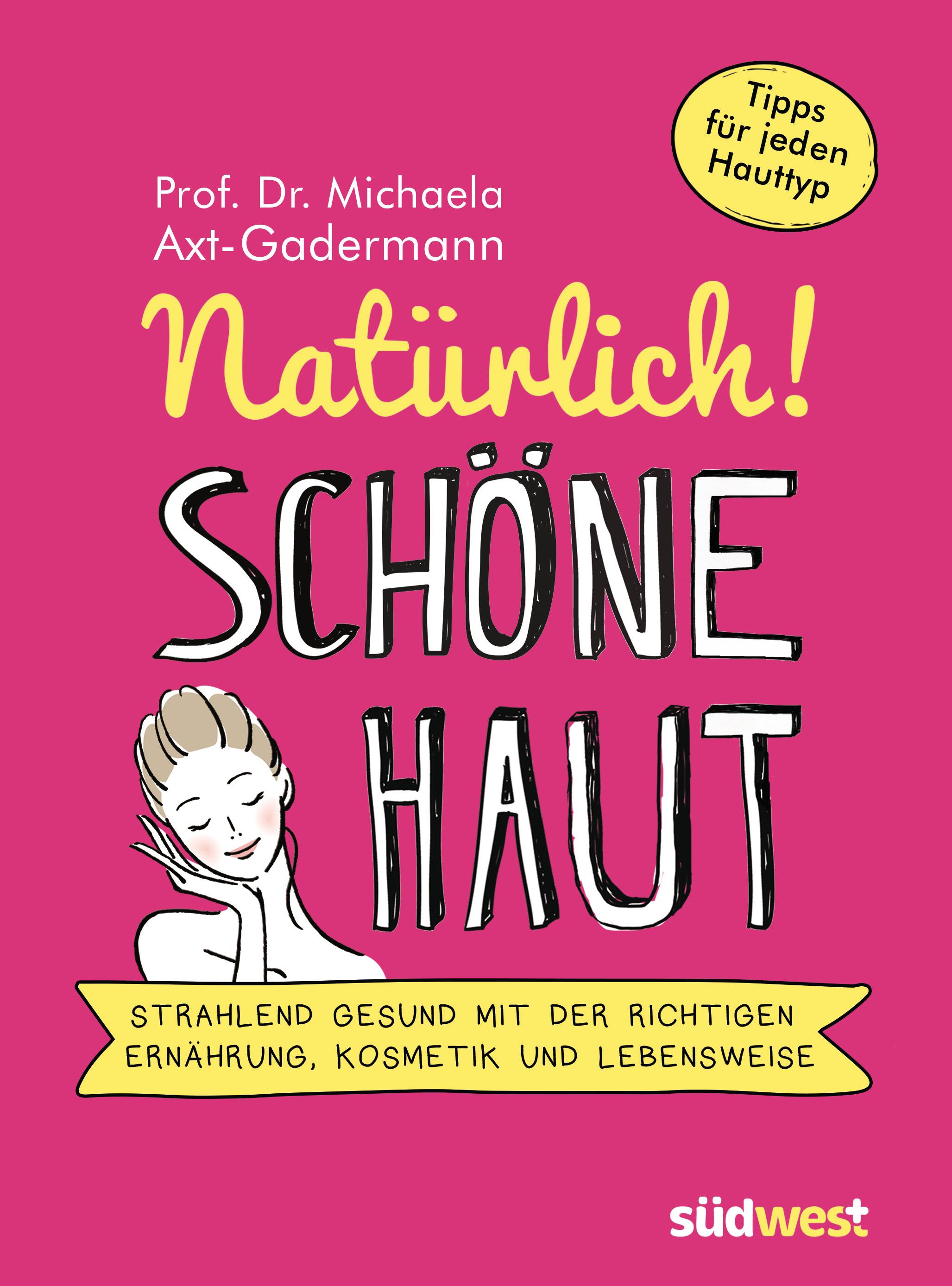 Vorderes Coverbild Natürlich! Schöne Haut - Strahlend-gesund mit der richtigen Ernährung, Kosmetik und Lebensweise. Tipps für jeden Hauttyp