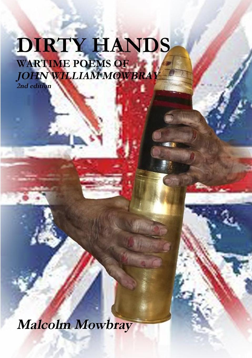 Vorderes Coverbild DIRTY HANDS, WARTIME POEMS OF JOHN WILLIAM MOWBRAY