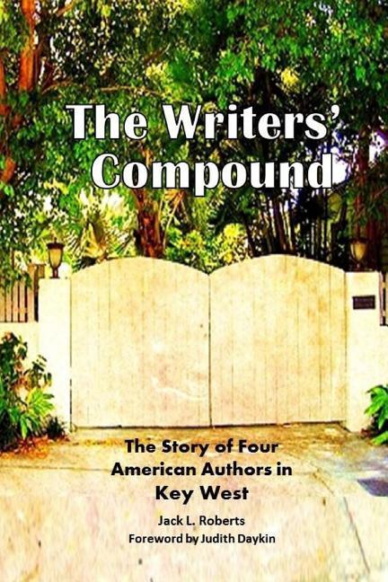 Vorderes Coverbild The Writers' Compound: The Story of Four American Authors in Key West