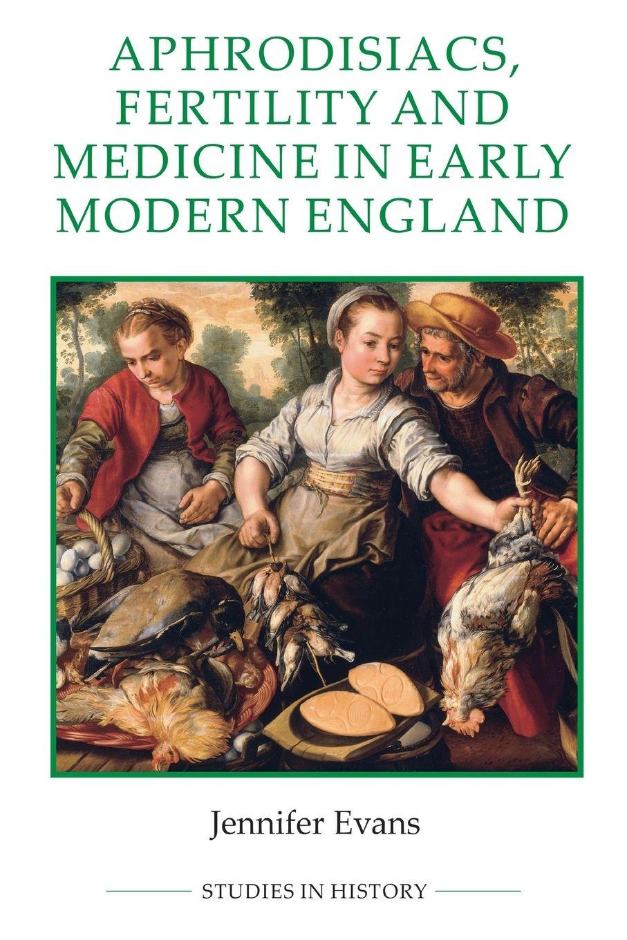 Vorderes Coverbild Aphrodisiacs, Fertility and Medicine in Early Modern England