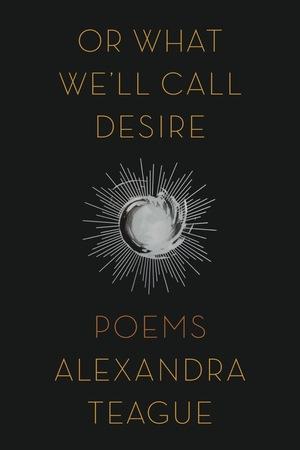 Vorderes Coverbild Or What We'll Call Desire: Poems