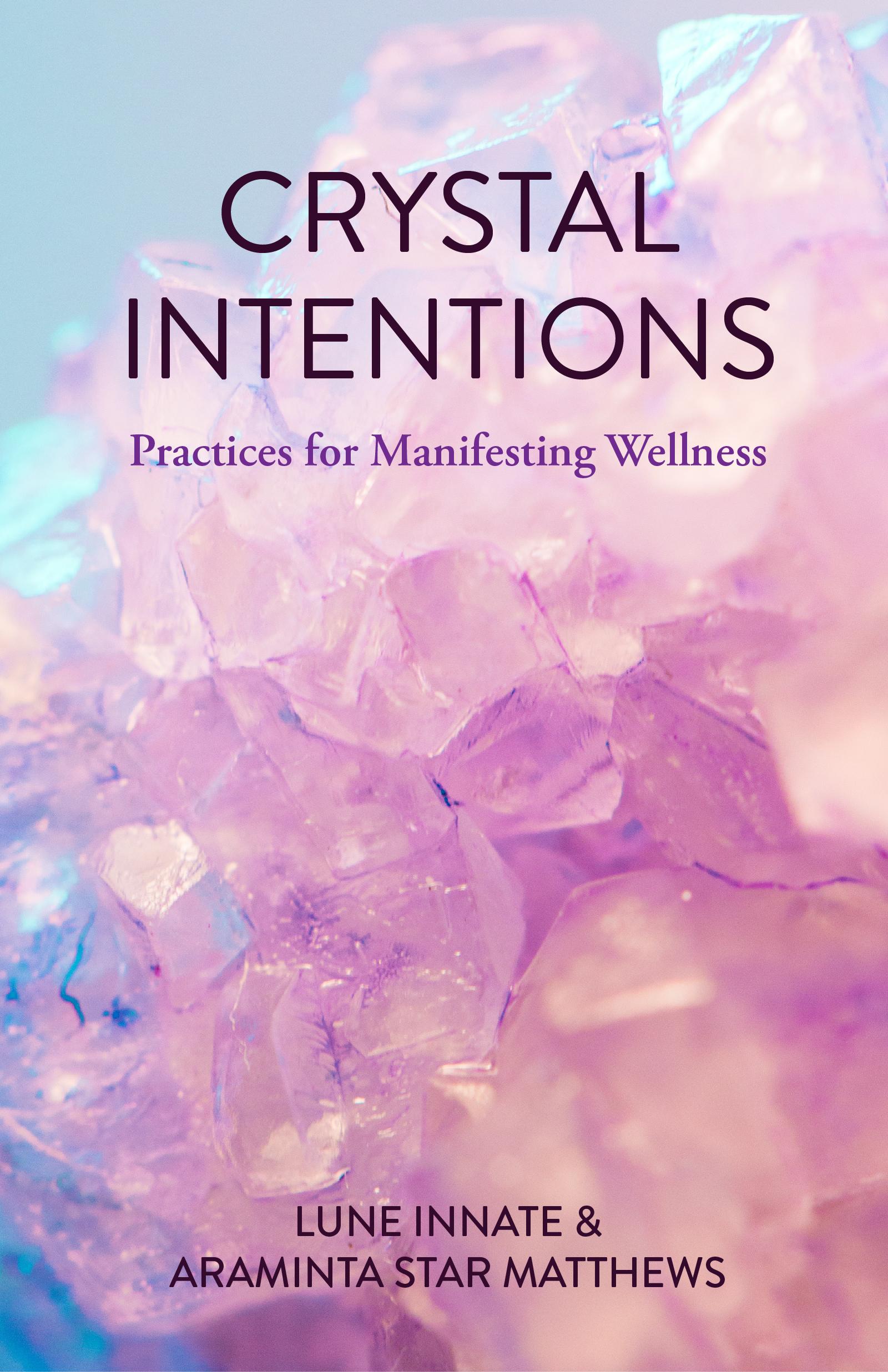 Beispielinhalt (Bild) Crystal Intentions: Practices for Manifesting Wellness (Crystal Book, Crystals Meanings)