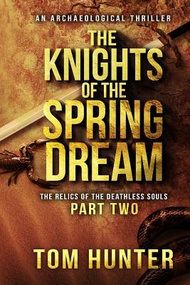Vorderes Coverbild The Knights of the Spring Dream: An Archaeological Thriller: The Relics of the Deathless Souls, Part 2