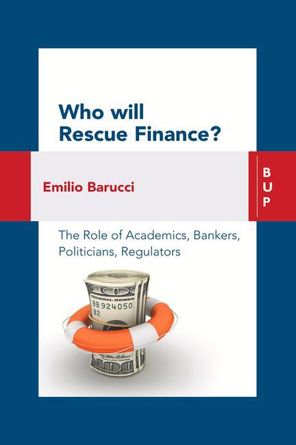 Vorderes Coverbild Who Will Rescue Finance?: The Role of the Academics, Bankers, Politicians, Regulators