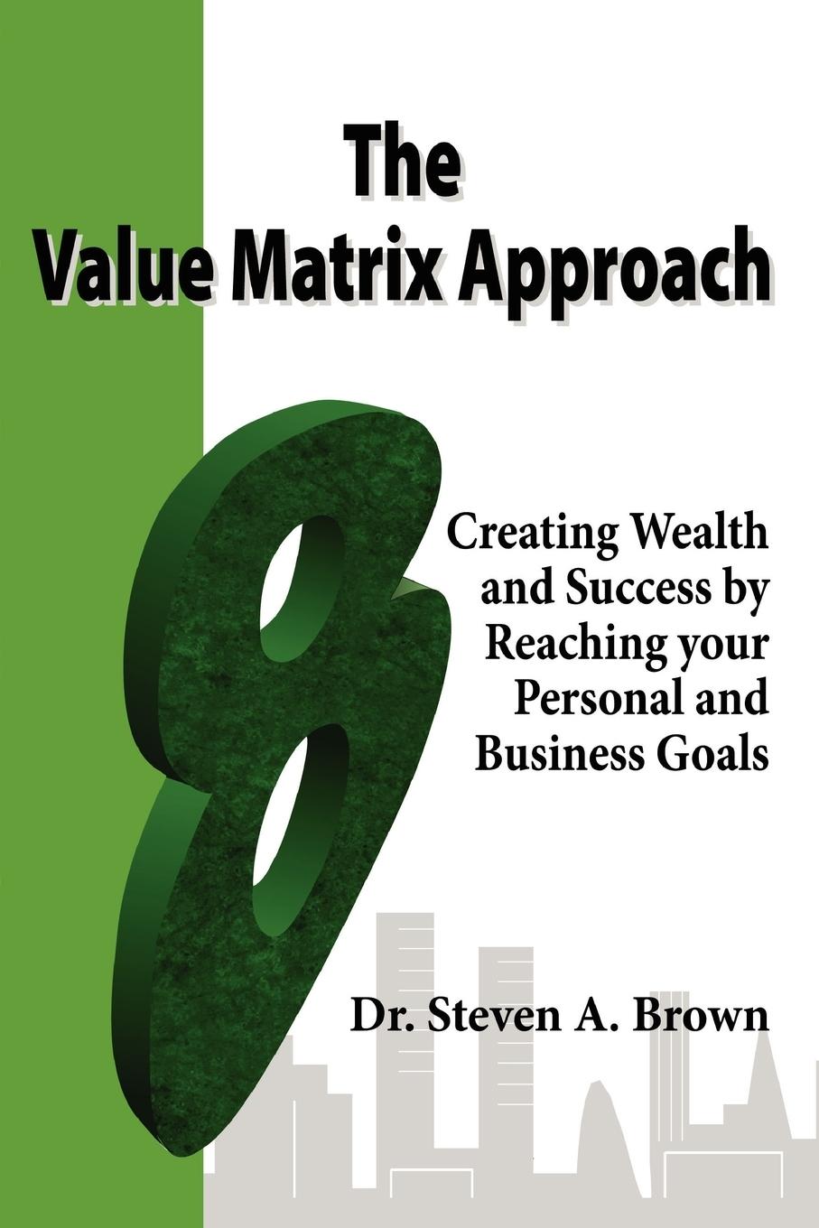 Vorderes Coverbild The Value Matrix Approach, Creating Wealth and Success by Reaching Your Personal and Business Goals