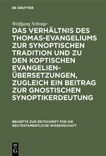 Vorderes Coverbild Das Verhältnis des Thomas-Evangeliums zur synoptischen Tradition und zu den koptischen Evangelienübersetzungen, zugleich ein Beitrag zur gnostischen Synoptikerdeutung