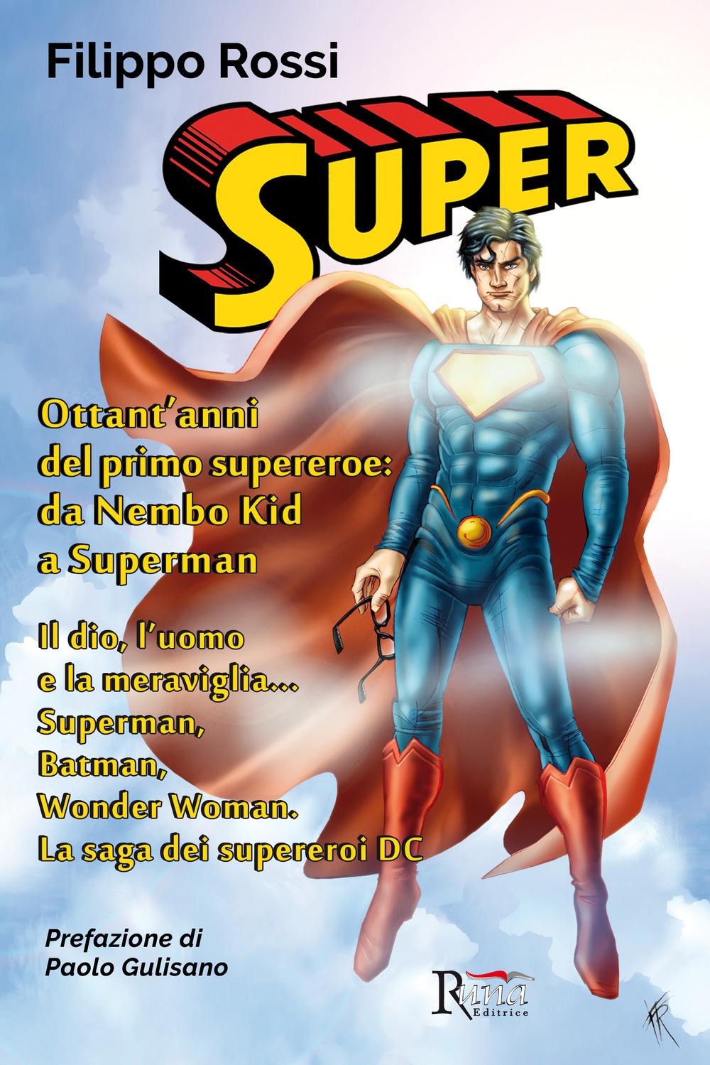 Vorderes Coverbild Super. Ottant'anni del primo supereroe: da Nembo Kid a Superman. Il dio, l'uomo e la meraviglia... Superman, Batman, Wonder Woman. La saga dei supereroi DC