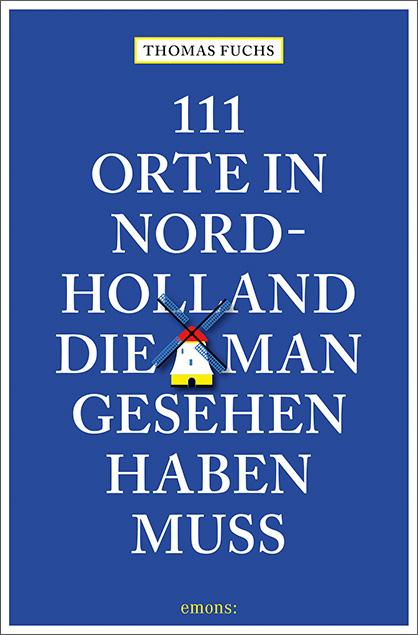 Vorderes Coverbild 111 Orte in Nordholland, die man gesehen haben muss