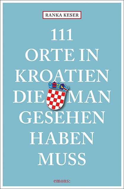 Vorderes Coverbild 111 Orte in Kroatien, die man gesehen haben muss