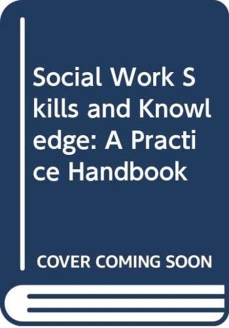 Vorderes Coverbild Social Work Skills and Knowledge: A Practice Handbook