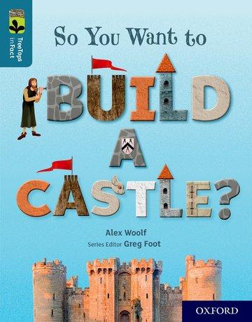 Vorderes Coverbild Oxford Reading Tree TreeTops inFact: Oxford Level 19: So You Want to Build a Castle?