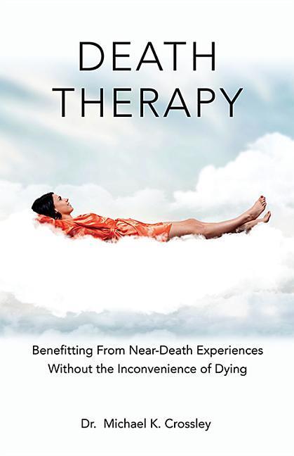 Vorderes Coverbild Death Therapy: Benefitting from Near-Death Experiences Without the Inconvenience of Dying