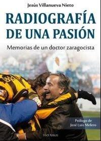 Vorderes Coverbild Radiografía de una pasión : memorias de un doctor zaragocista