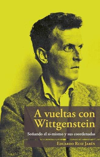 Vorderes Coverbild A vueltas con Wittgenstein : soñando el sí-mismo y sus coordenadas