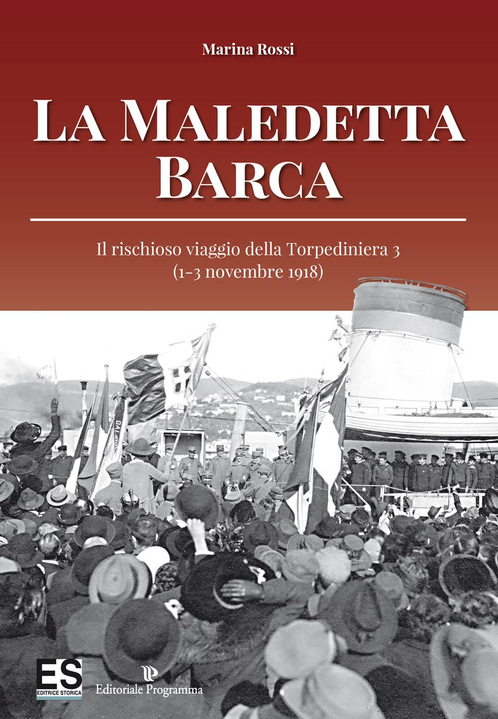 Vorderes Coverbild La maledetta barca. Il rischioso viaggio della Torpediniera 3 (1-3 novembre 1918)