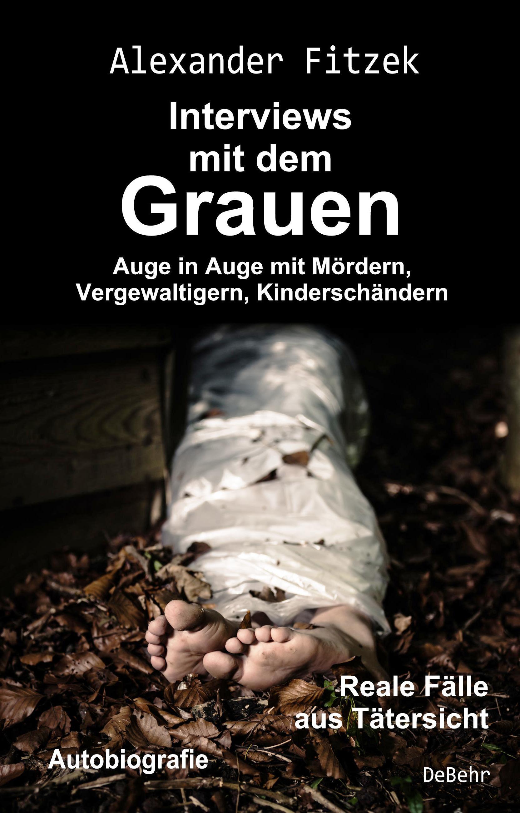 Vorderes Coverbild Auge in Auge mit Mördern, Vergewaltigern, Kinderschändern - Interviews mit dem Grauen - Reale Fälle aus Tätersicht - Autobiografie