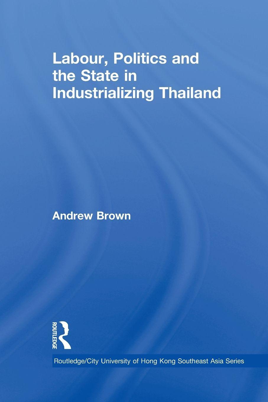 Vorderes Coverbild Labour, Politics and the State in Industrialising Thailand