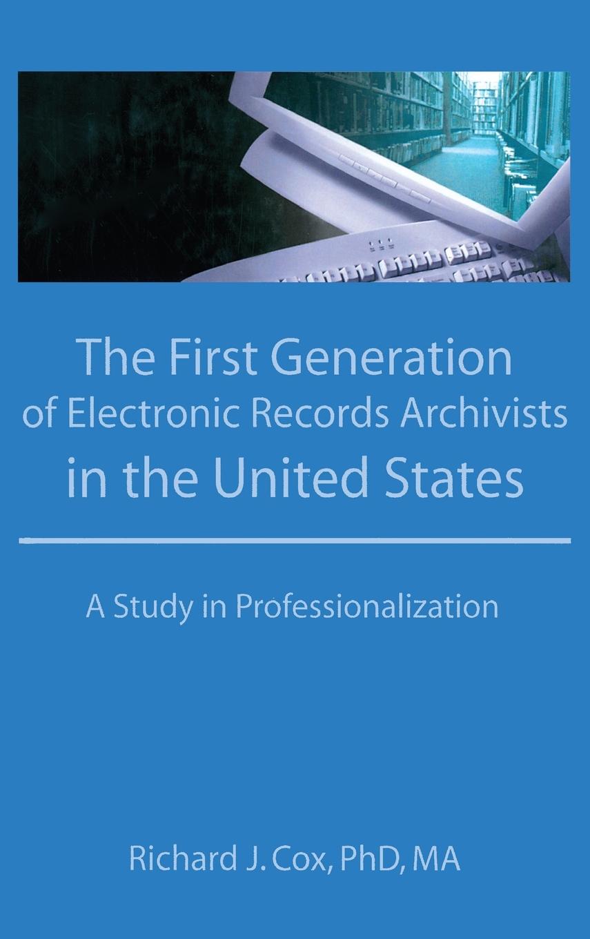 Vorderes Coverbild The First Generation of Electronic Records Archivists in the United States