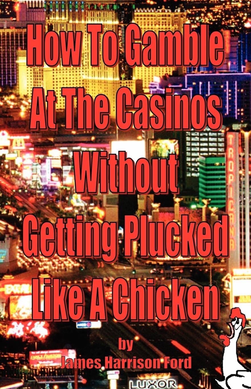 Vorderes Coverbild How to Gamble at the Casinos without Getting Plucked Like a Chicken