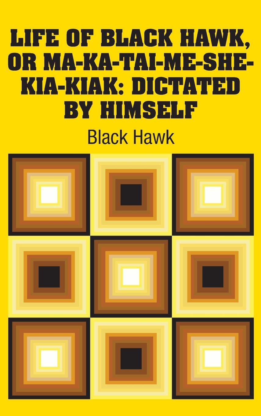 Vorderes Coverbild Life of Black Hawk, or Ma-ka-tai-me-she-kia-kiak