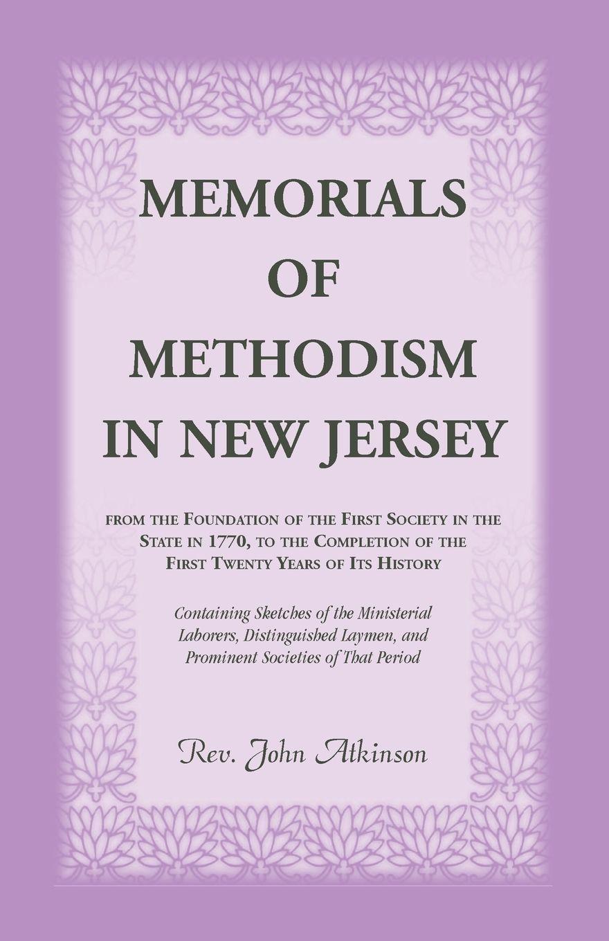 Vorderes Coverbild Memorials of Methodism in New Jersey, from the Foundation of the First Society in the State in 1770, to the Completion of the first Twenty Years of its History. Containing Sketches of the Ministerial Laborers, Distinguished Laymen, and Prominent Societies