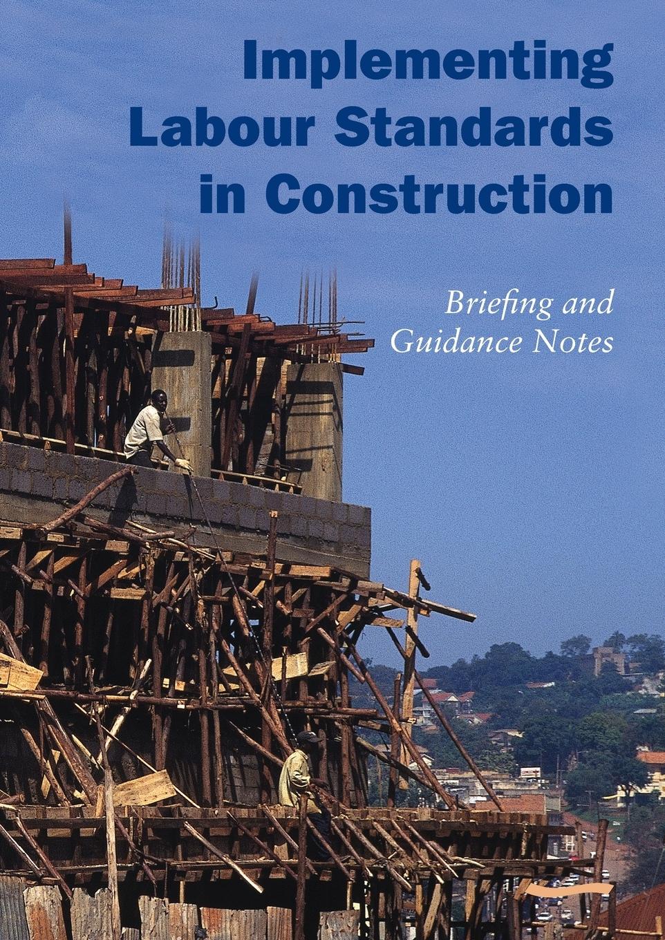 Vorderes Coverbild Implementing Labour Standards in Construction: Briefing and Guidance Notes