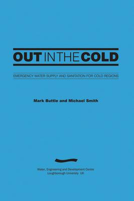 Vorderes Coverbild Out in the Cold: Emergency Water Supply and Sanitation for Cold Regions (3rd Edition)