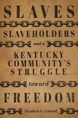 Vorderes Coverbild Slaves, Slaveholders, and a Kentucky Community's Struggle Toward Freedom