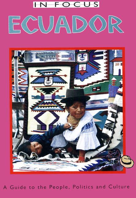 Vorderes Coverbild Ecuador in Focus: A Guide to the People, Politics and Culture