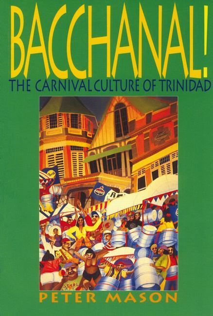Vorderes Coverbild Bacchanal!: The Carnival Culture of Trinidad