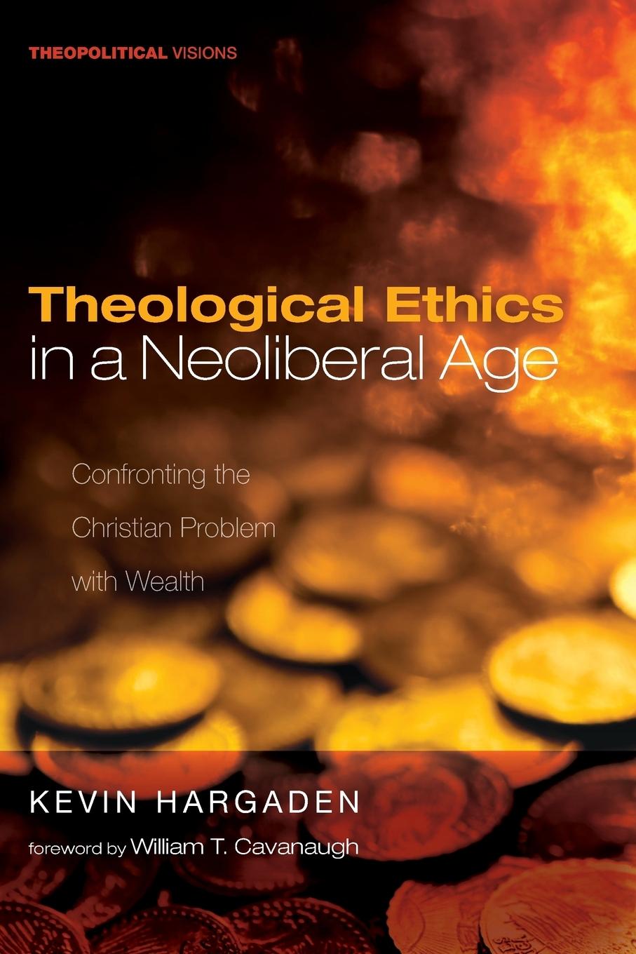 Vorderes Coverbild Theological Ethics in a Neoliberal Age