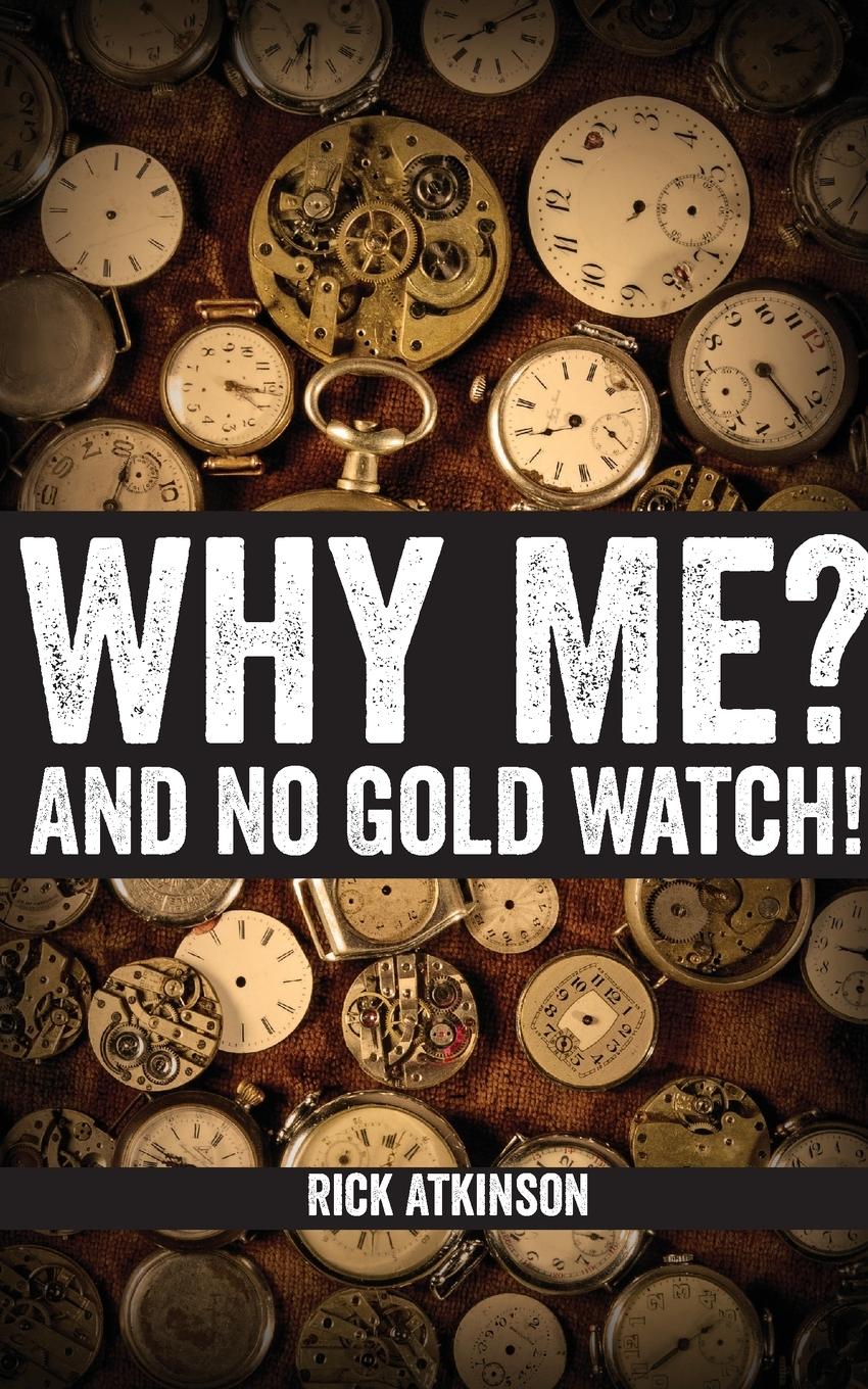 Vorderes Coverbild Why Me? And No Gold Watch!