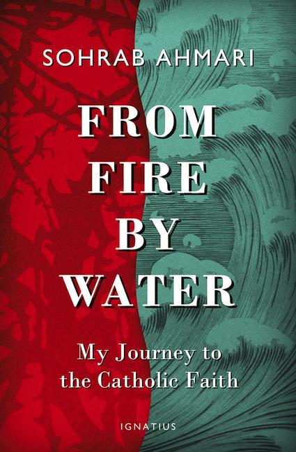 Vorderes Coverbild From Fire, by Water: My Journey to the Catholic Faith