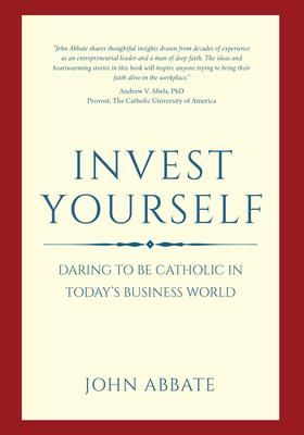 Vorderes Coverbild Invest Yourself: Daring to Be Catholic in Today's Business World