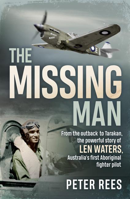 Vorderes Coverbild The Missing Man: From the Outback to Tarakan, the Powerful Story of Len Waters, the Raaf's Only WWII Aboriginal Fighter Pilot