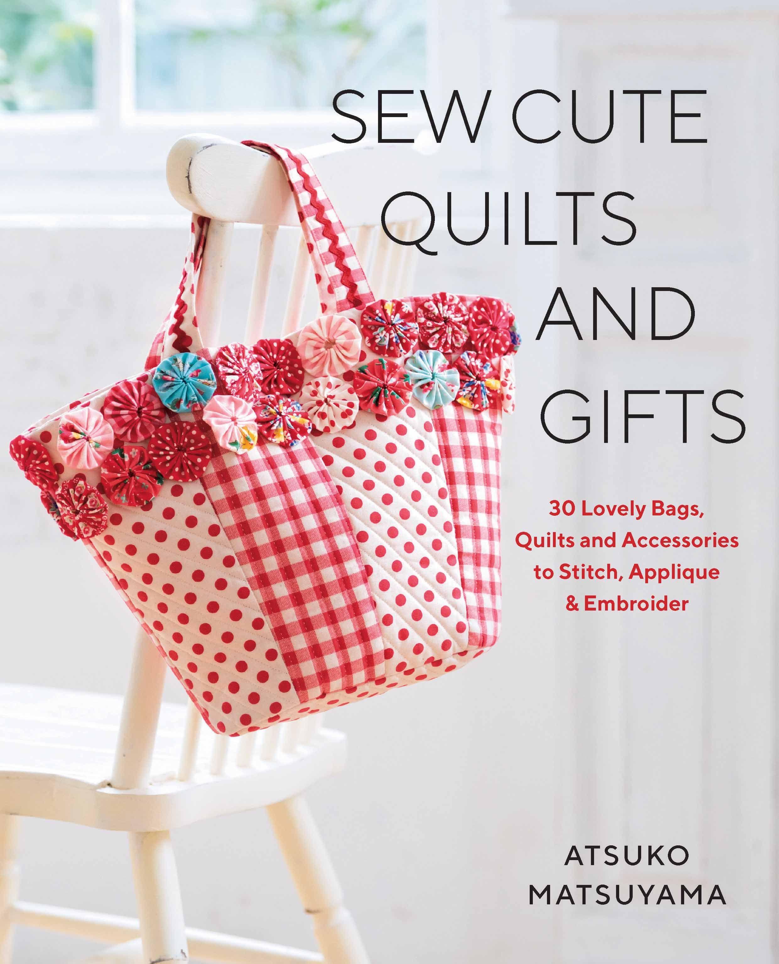 Vorderes Coverbild Sew Cute Quilts and Gifts: 30 Lovely Bags, Quilts and Accessories to Stitch, Applique & Embroider