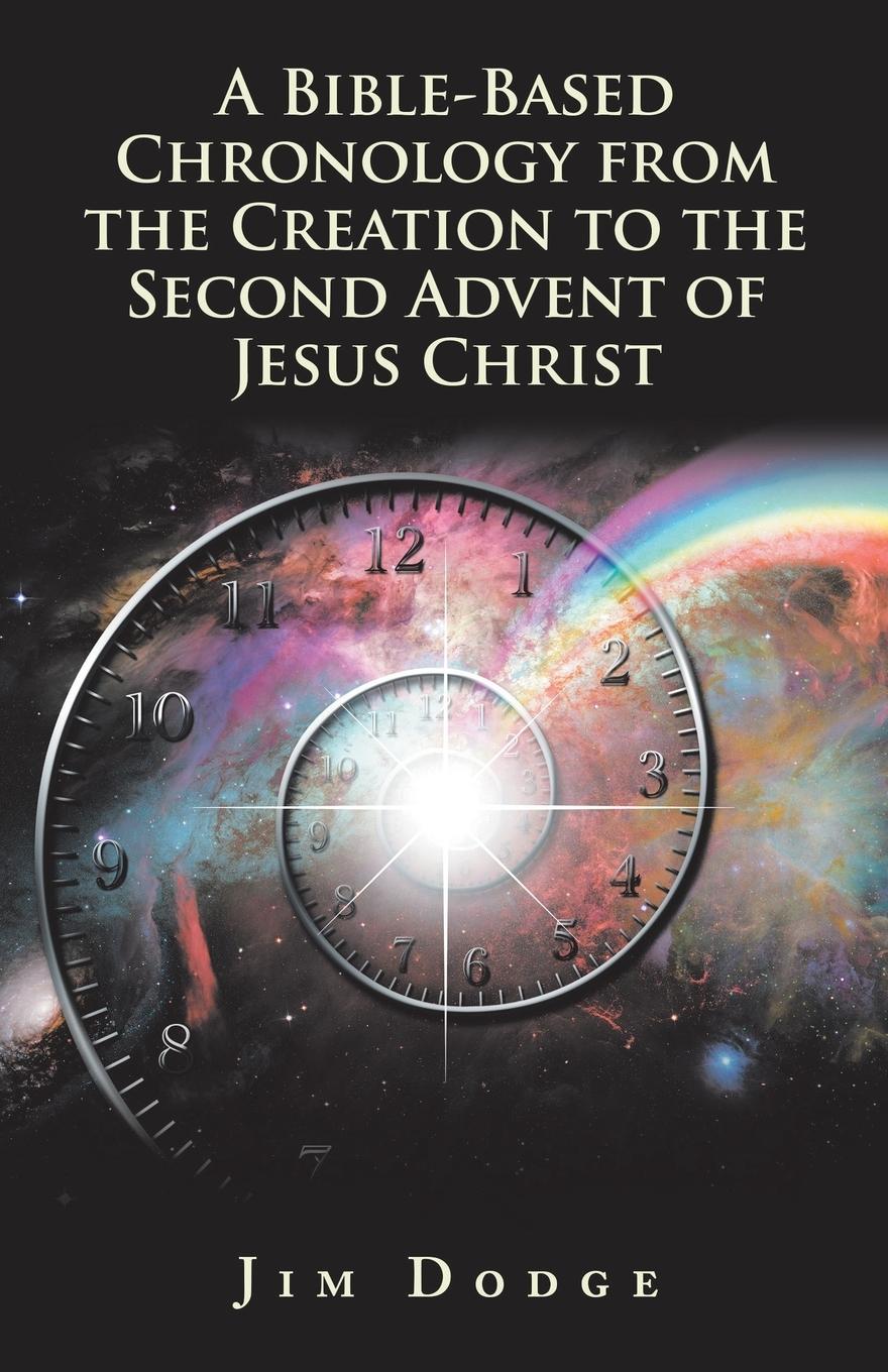 Vorderes Coverbild A Bible-Based Chronology from the Creation to the Second Advent of Jesus Christ